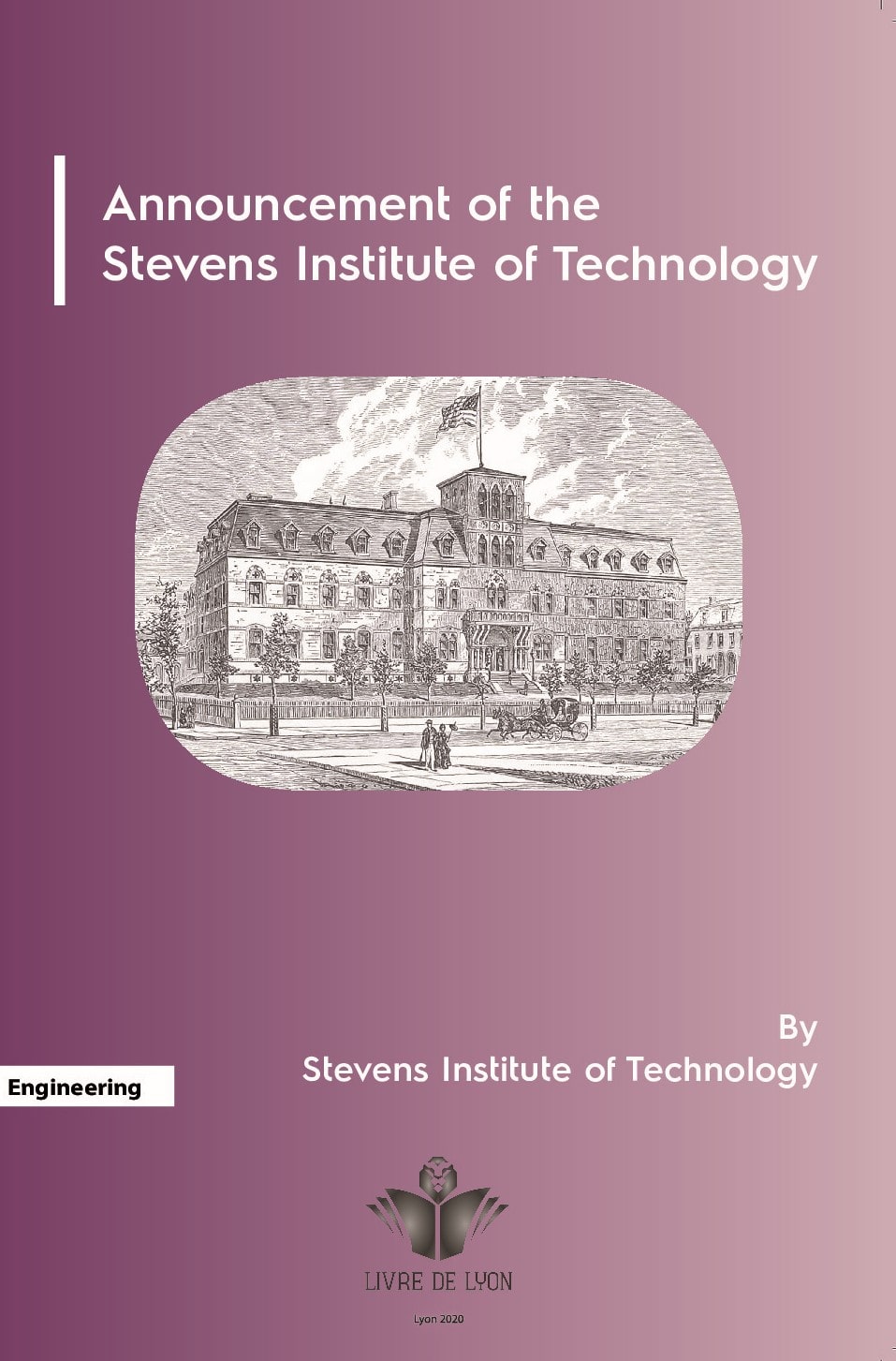 Announcement of the Stevens Institute of Technology: A School of Mechanical Engineering